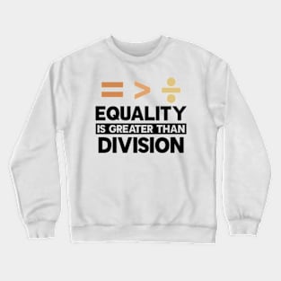 Equality Is Greater Than Division Crewneck Sweatshirt